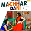 About Machhar Dani Song